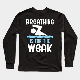 Breathing is for the weak Long Sleeve T-Shirt